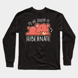 'Tis the season to hibernate Long Sleeve T-Shirt